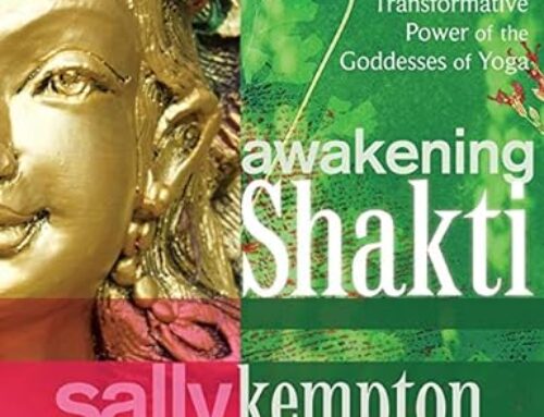 Awakening Shakti: The Transformative Power of the Goddesses of Yoga” by Sally Kempton